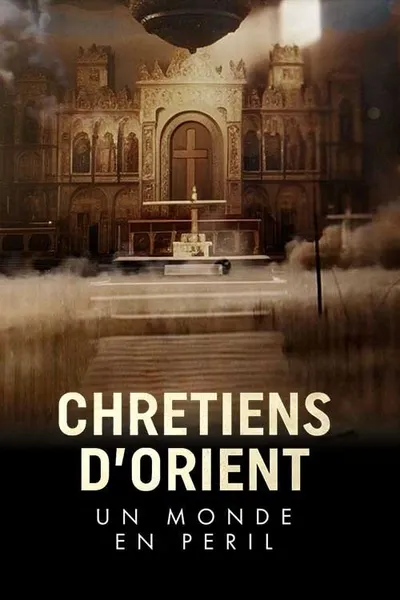 Chrétiens d'Orient : un monde en péril