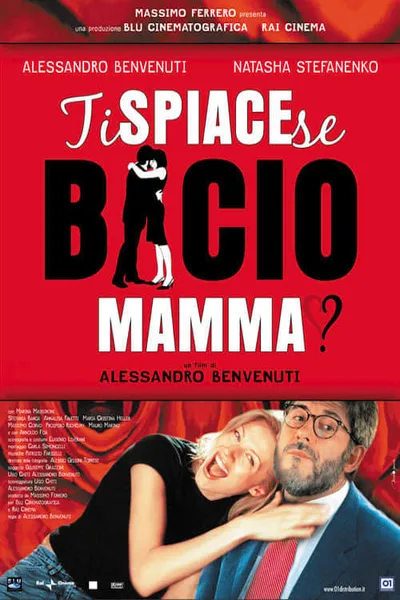 Ti spiace se bacio mamma?