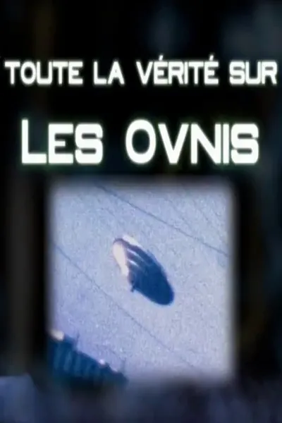 Toute La Verité Sur Les Ovnis