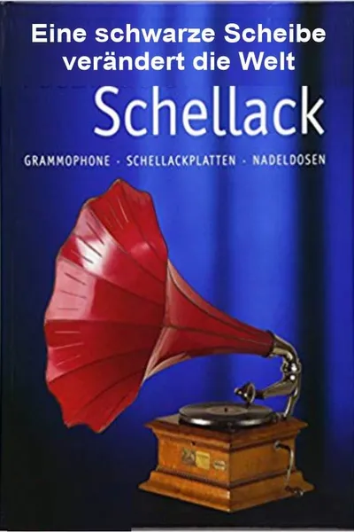 Schellack - Eine schwarze Scheibe verändert die Welt