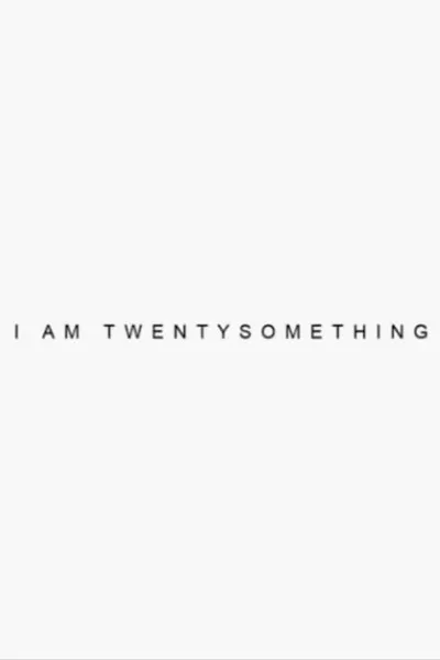 I’m Twenty Something