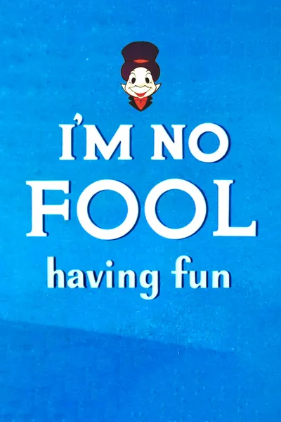 I'm No Fool Having Fun