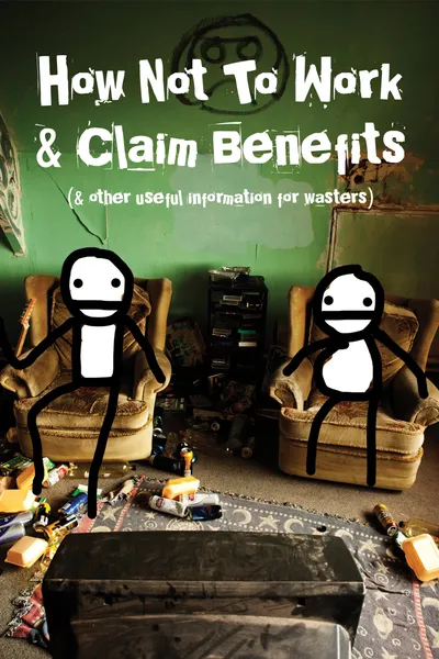 How Not to Work & Claim Benefits... (and Other Useful Information for Wasters)