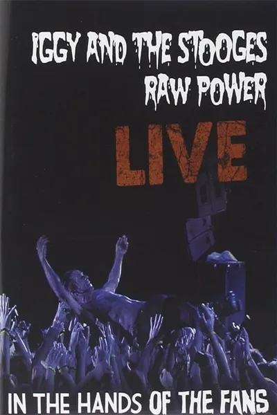 Iggy and the Stooges - Raw Power Live (In the Hands of the Fans)