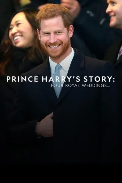 Prince Harry's Story: Four Royal Weddings