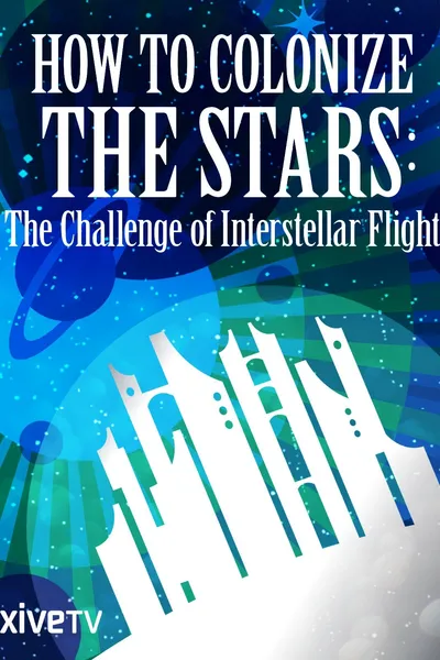 How to Colonize the Stars: The Challenge of Interstellar Flight