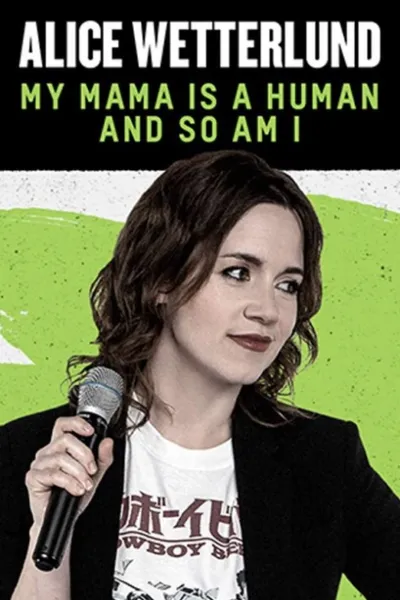 Alice Wetterlund: My Mama Is a Human and So Am I