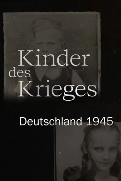 Kinder des Krieges - Deutschland 1945