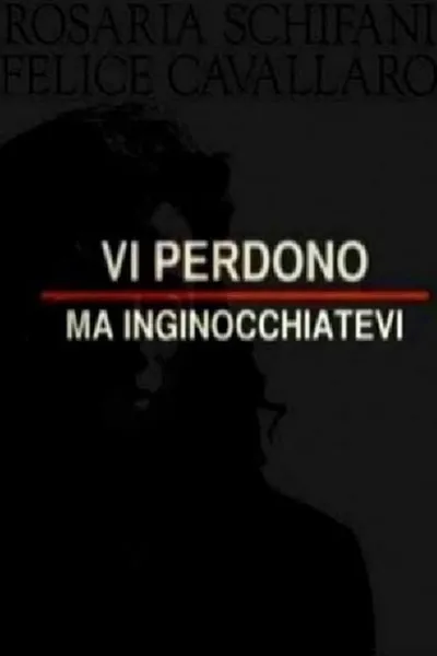 Vi perdono ma inginocchiatevi