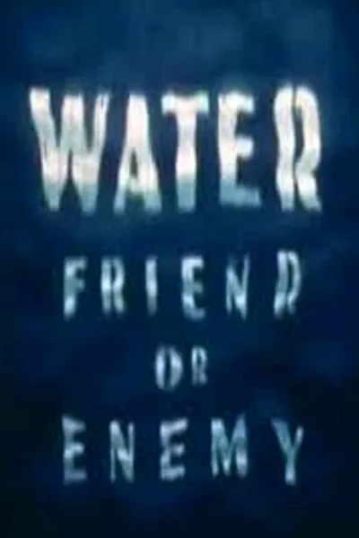 Water: Friend or Enemy