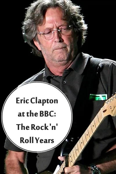 Eric Clapton at the BBC: The Rock 'n' Roll Years