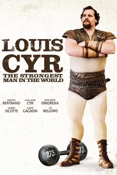 Louis Cyr : The Strongest Man in the World