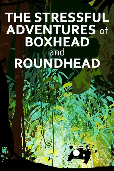 The Stressful Adventures of Boxhead & Roundhead