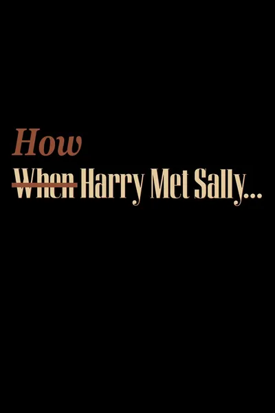 How Harry Met Sally…