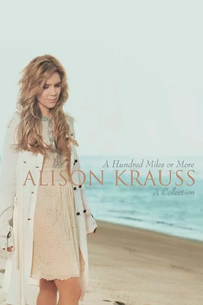 Alison Krauss - A Hundred Miles Or More