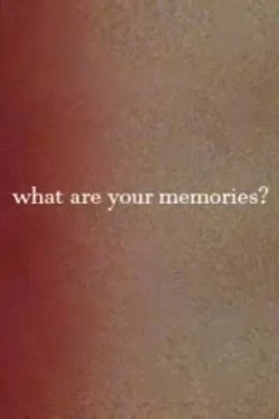 What Are Your Memories?